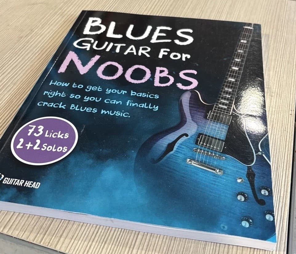 Blues Guitar For Noobs: How To Get Your Basics Right So You Can Finally Crack Bl